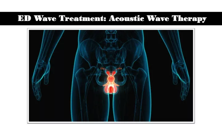 Advanced acoustic wave therapy for ed in rewa
